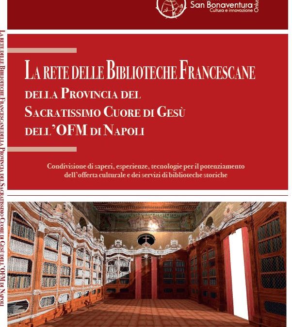 La rete delle Biblioteche Francescane della Provincia del Sacratissimo Cuore di Gesù dell’OFM di Napoli: condivisione di saperi, esperienze, tecnologie per il potenziamento dell’offerta culturale e dei servizi di Biblioteche storiche